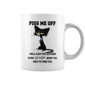 Piss Me Off I Will Slap You So Hard Even Google Won’T Be Able To Find You Coffee Mug | Mazezy