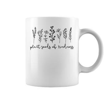 Plant Seeds Of Kindness - Nature Lover Flowers Mom Coffee Mug - Seseable