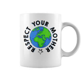 Respect Your Mother Earth Planet Environment Earth Day Coffee Mug | Mazezy