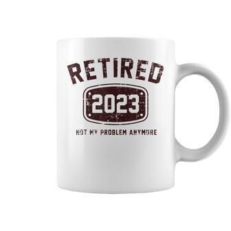 Retired 2023 Not My Problem Anymore Vintage Gift V2 Coffee Mug - Seseable