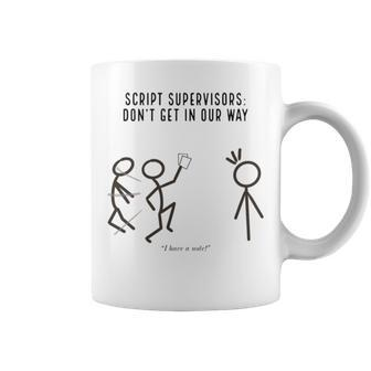 Script Supervisors Don’T Get In Our Way Coffee Mug | Mazezy