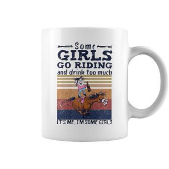 Some Girl Go Riding And Drink Too Much Funny Horse Lover Gift For Womens Coffee Mug | Mazezy