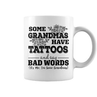 Some Grandmas Have Tattoos And Say Bad Words Its Me Funny Coffee Mug - Thegiftio UK
