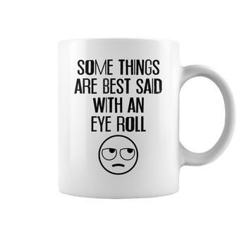 Some Things Are Best Said With An Eye Roll Funny Coffee Mug - Seseable
