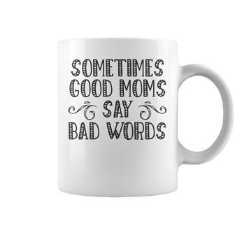 Sometimes Good Moms Say Bad Words Funny Sarcasm Mother Quote Coffee Mug | Mazezy