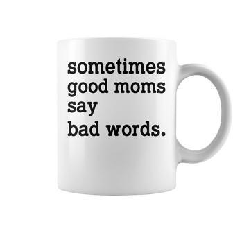 Sometimes Good Moms Say Bad Words Funny Sarcasm Mothers Day Coffee Mug - Thegiftio UK