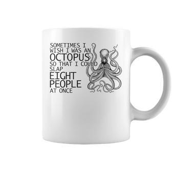 Sometimes I Wish I Was A Octopus Slap Eight People Coffee Mug | Mazezy