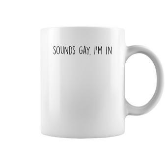 Sounds Gay Im In Support For Gay Pride Coffee Mug - Thegiftio UK