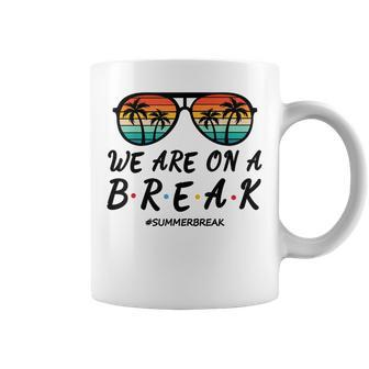 Summer Break Sunglasses We Are On A Break Teacher Summer Coffee Mug - Thegiftio UK