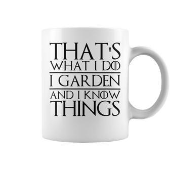 Thats What I Do I Garden And I Know Things Funny Gardening Coffee Mug - Seseable