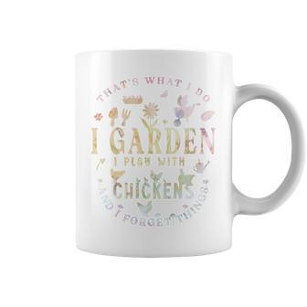 Thats What I Do I Garden I Play With Chickens Forget Things Coffee Mug - Thegiftio UK