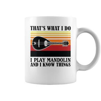 Thats What I Do I Play Mandolin And I Know Things Coffee Mug - Thegiftio UK