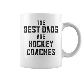 The Best Dads Are Hockey Coaches  Dad Fathers Day Gift For Mens Coffee Mug