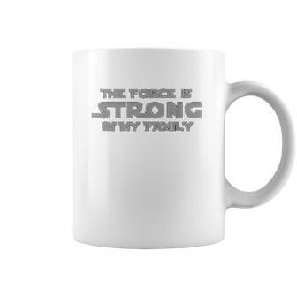 The Force Is Strong In My Family Gray Letter Coffee Mug - Thegiftio UK