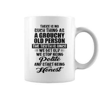There Is No Such Thing As A Grouchy Old Person The Truth Is Coffee Mug - Seseable
