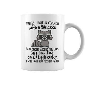 Things I Have In Common Raccoon Dark Circles Around The Eye Coffee Mug - Seseable