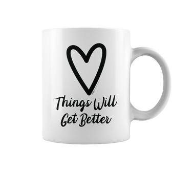 Things Will Get Better Heart Motivational Saying Coffee Mug - Seseable
