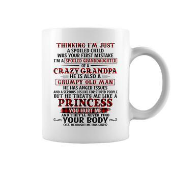 Thinking Im Just A Spoiled Granddaughter Of A Crazy Grandpa Coffee Mug | Mazezy