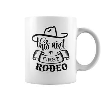 This Aint My First Rodeo Funny Howdy Country Music Coffee Mug | Mazezy