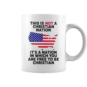 This Is Not A Christian Nation It’S A Nation In Which You Are Frees To Be Christian T Coffee Mug | Mazezy