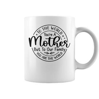 To The World You Are A Mother Mommy Mom Life Mothers Day Coffee Mug - Thegiftio UK