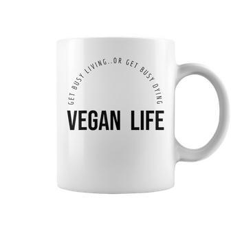 Vegan Life Get Busy Living Or Get Busy Dying Coffee Mug - Thegiftio UK