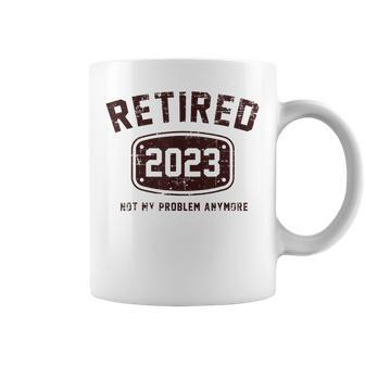 Vintage Retired 2023 Not My Problem Anymore Funny Gift Coffee Mug - Seseable