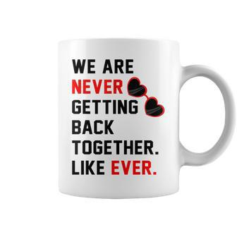 We Are Never Getting Back Together Like Ever Red Glasses Coffee Mug | Mazezy