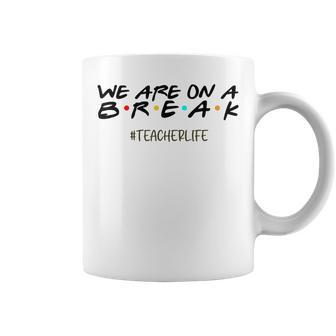 We Are On A Break Off Duty Teacher Life Summer Vacation Coffee Mug - Thegiftio UK