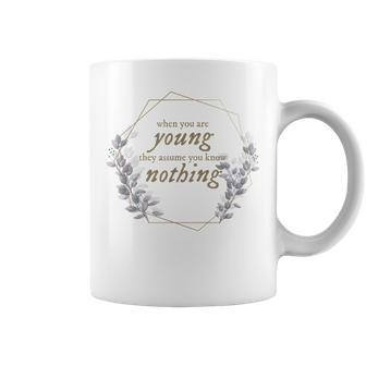 When You Are Young They Assume You Know Nothing Coffee Mug | Mazezy