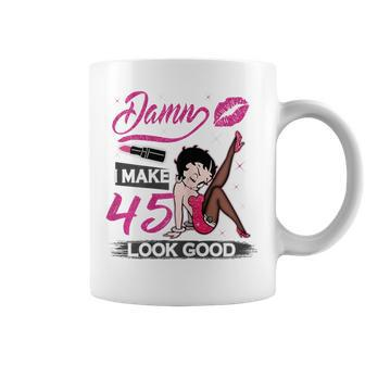 Womens Damn I Make 45 Look Good 45 Year Old Birthday Gift Funny Coffee Mug | Mazezy