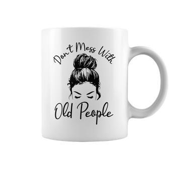 Womens Dont Mess With Old People Messy Bun Funny Old People Gags Coffee Mug - Thegiftio UK
