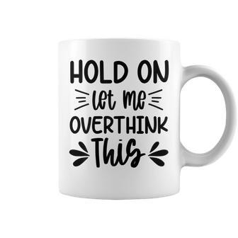 Womens Hold On Let Me Overthink This Anxiety Queen Mothers Day Coffee Mug - Thegiftio UK