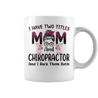 Womens I Have Two Titles Mom & Chiropractor Floral Mothers Day Coffee Mug - Thegiftio UK