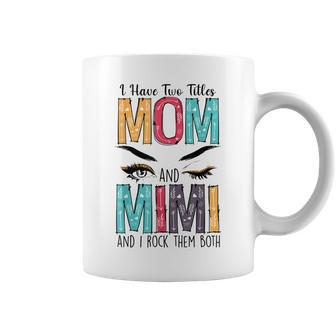 Womens I Have Two Titles Mom & Mimi Floral Mothers Day Coffee Mug - Seseable