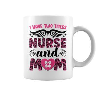 Womens I Have Two Titles Nurse And Mom I Rock Them Both Floral V2 Coffee Mug - Seseable