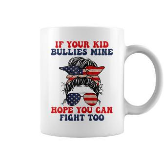 Womens If Your Kid Bullies Mine I Hope You Can Fight Too Funny Coffee Mug - Seseable