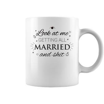 Womens Look At Me Getting All Married & Shit Funny Wedding Bride Coffee Mug - Seseable