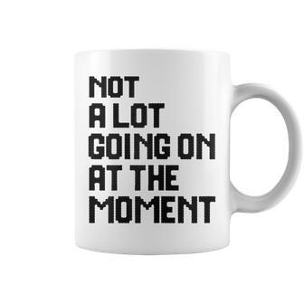 Womens Not A Lot Going On At The Moment Coffee Mug | Mazezy