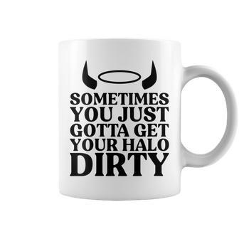 Womens Sometimes You Just Gotta Get Your Halo Dirty Coffee Mug | Mazezy