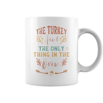 Womens The Turkey Aint The Only Thing In The Oven Coffee Mug - Seseable