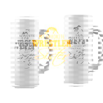 Wrestling Sister My Favorite Wrestler Calls Me Sister Coffee Mug - Thegiftio