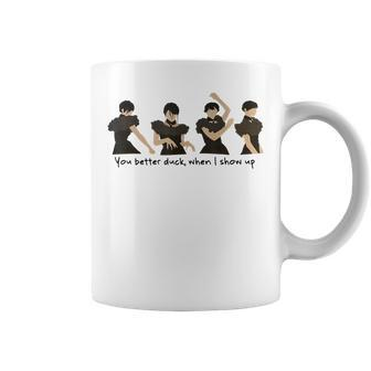 You Better Duck When I Show Up Wednesday Coffee Mug | Mazezy