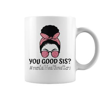 You Good Sis Mental Health Matters Trendy Motivational Quote Coffee Mug | Mazezy