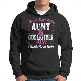 I Have 2 Titles Aunt Godmother And I Rock Them Both Men Hoodie - Thegiftio