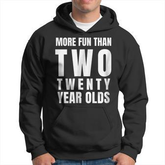 40Th Birthday More Fun Than Two Twenty Year Olds Hoodie | Mazezy
