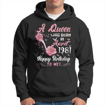 A Queen Was Born In April 1981 Happy Birthday To Me Hoodie - Seseable