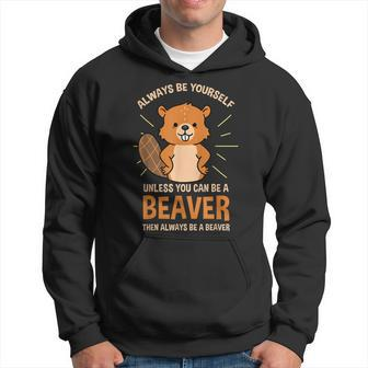 Always Be Yourself Unless You Can Be A Beaver Men Hoodie Graphic Print Hooded Sweatshirt - Seseable