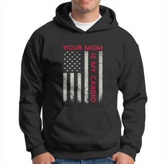 American Flag Funny Saying Your Mom Is My Cardio Hoodie - Monsterry