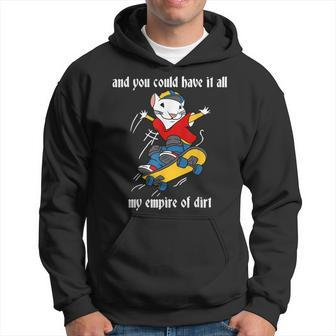And You Could Have It All My Empire Of Dirt Mouse Skateboard Hoodie - Seseable